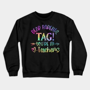 Dear Parents Tag You'Re It Love Teachers Last Day Of School Crewneck Sweatshirt